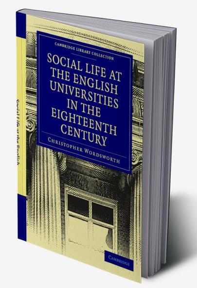 Social Life at the English Universities in the Eighteenth Century