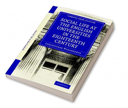 Social Life at the English Universities in the Eighteenth Century