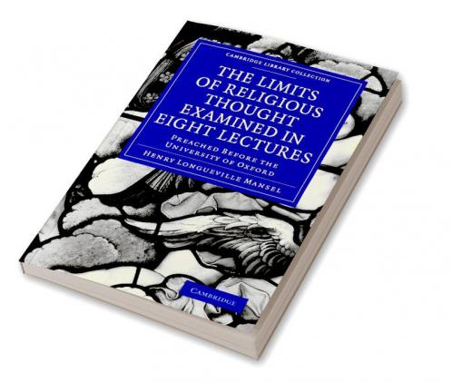 The Limits of Religious Thought Examined in Eight Lectures