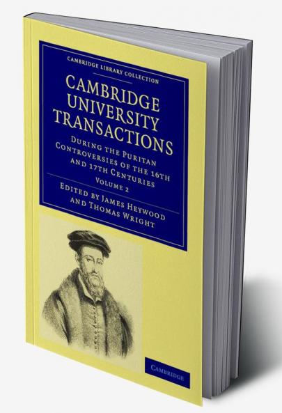 Cambridge University Transactions During the Puritan Controversies of the 16th and 17th Centuries