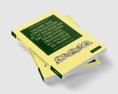 Le Ons Sur L'Int Gration Et La Recherche Des Fonctions Primitives Profess Es Au Coll GE de France