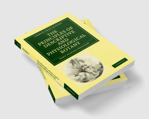 The Principles of Descriptive and Physiological Botany