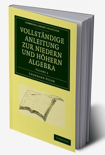 Vollstandige Anleitung zur Niedern und Hohern Algebra