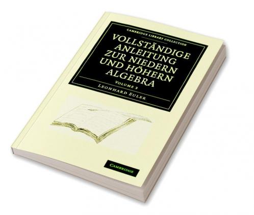 Vollstandige Anleitung zur Niedern und Hohern Algebra