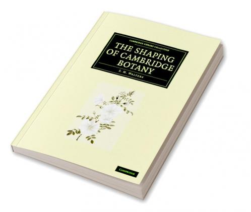 The Shaping of Cambridge Botany