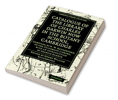 Catalogue of the Library of Charles Darwin Now in the Botany School Cambridge