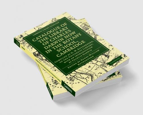Catalogue of the Library of Charles Darwin Now in the Botany School Cambridge