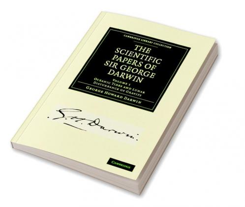 The Scientific Papers of Sir George Darwin