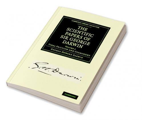 The Scientific Papers of Sir George Darwin