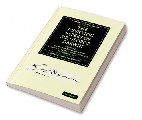 The Scientific Papers of Sir George Darwin
