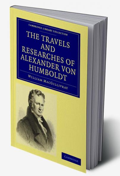 The Travels and Researches of Alexander Von Humboldt