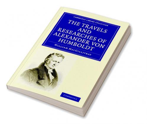 The Travels and Researches of Alexander Von Humboldt