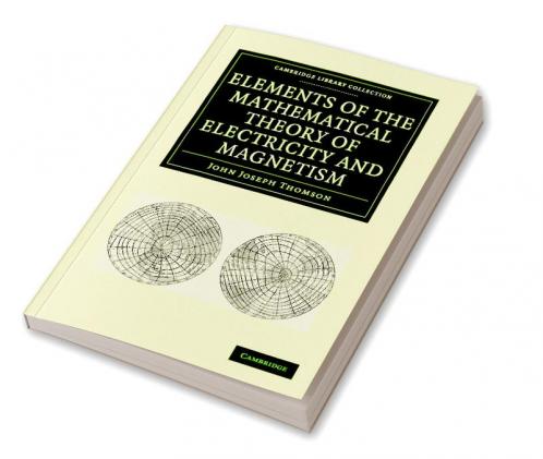 Elements of the Mathematical Theory of Electricity and Magnetism