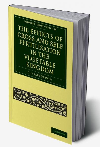 The Effects of Cross and Self Fertilisation in the Vegetable Kingdom