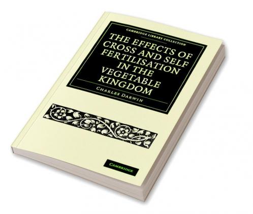 The Effects of Cross and Self Fertilisation in the Vegetable Kingdom