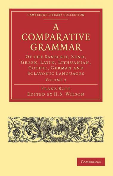 A Comparative Grammar of the Sanscrit Zend Greek Latin Lithuanian Gothic German and Sclavonic Languages Volume 2