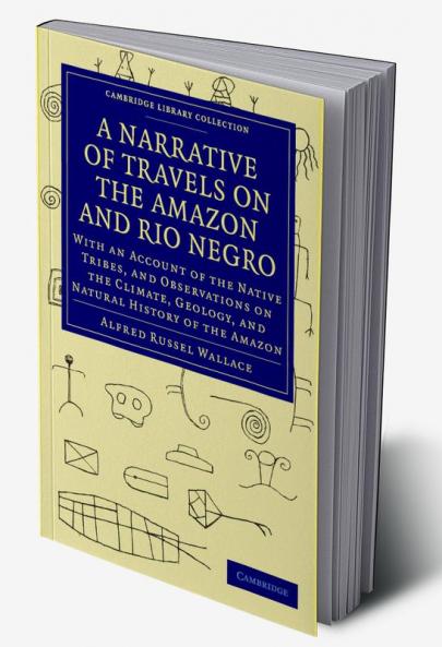 A Narrative of Travels on the Amazon and Rio Negro with an Account of the Native Tribes and Observ