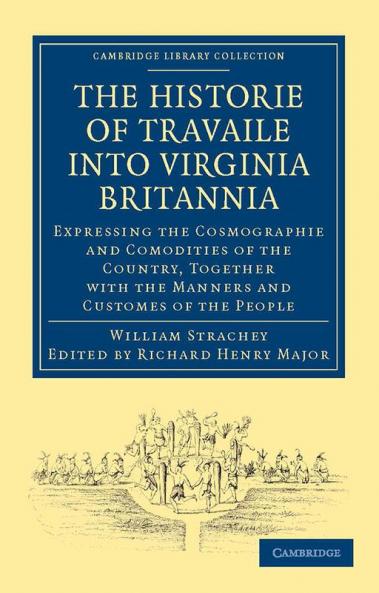 Historie of Travaile Into Virginia Britannia; Expressing the Cosmographie and Comodities of the Country Together with the Manners and Customes of the