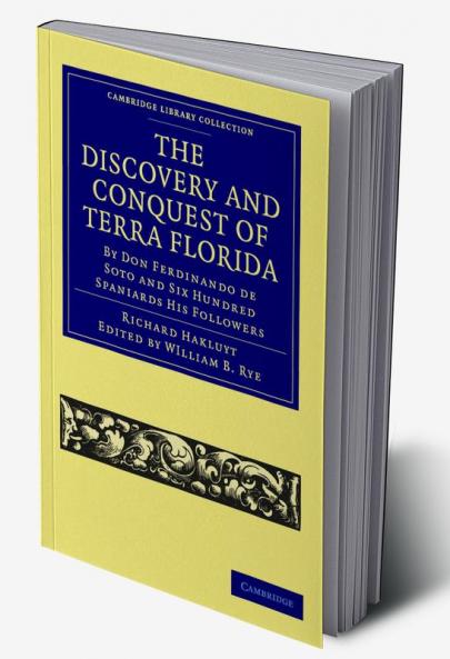 The Discovery and Conquest of Terra Florida by Don Ferdinando de Soto and Six Hundred Spaniards His Followers