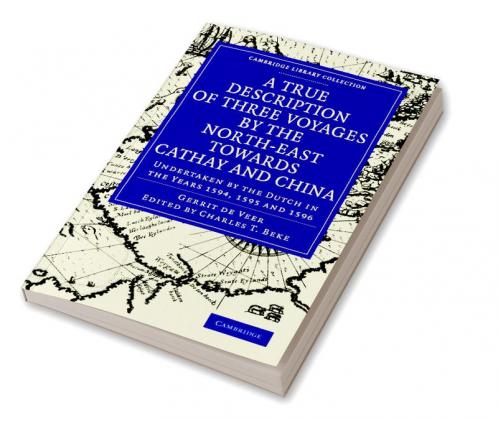 A True Description of Three Voyages by the North-East Towards Cathay and China