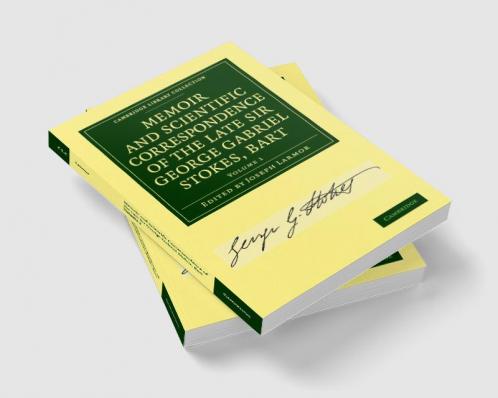 Memoir and Scientific Correspondence of the Late Sir George Gabriel Stokes - Volume 1