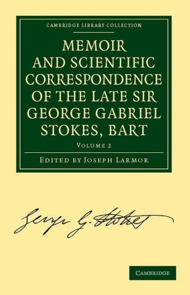 Memoir and Scientific Correspondence of the Late Sir George Gabriel Stokes - Volume 2