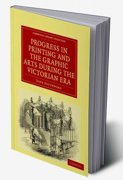 Progress in Printing and the Graphic Arts During the Victorian Era