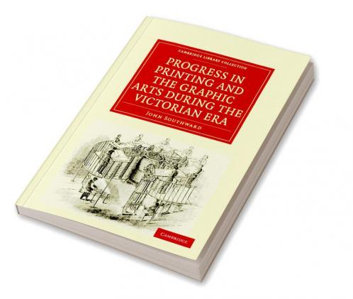 Progress in Printing and the Graphic Arts During the Victorian Era