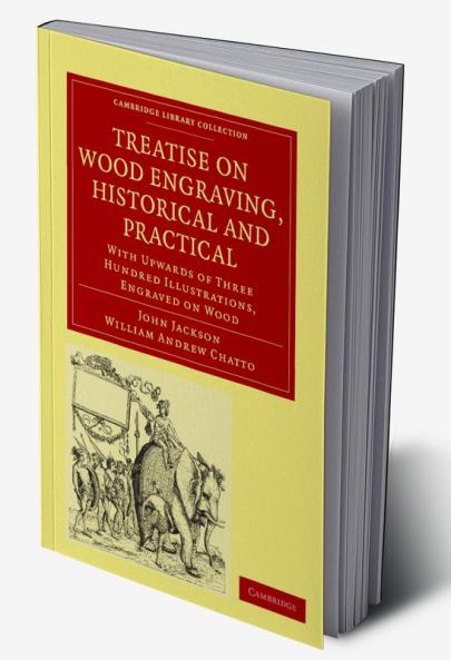 Treatise on Wood Engraving Historical and Practical