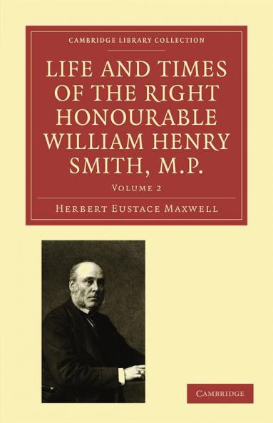 Life and Times of the Right Honourable William Henry Smith M.P
