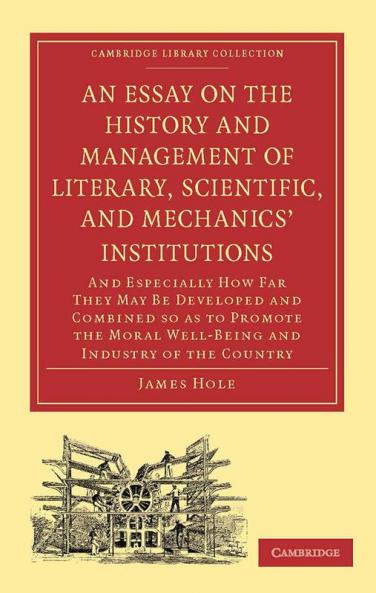 An  Essay on the History and Management of Literary Scientific and Mechanics' Institutions