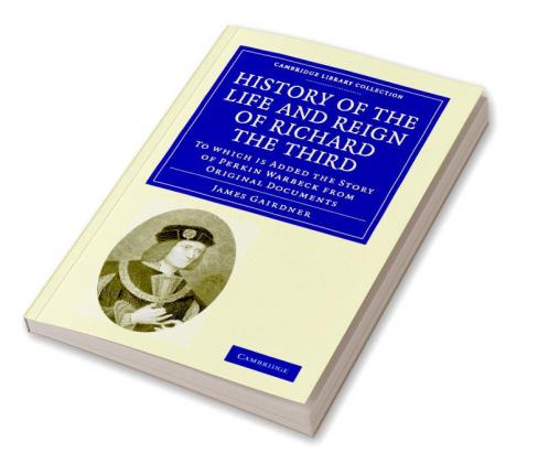 History of the Life and Reign of Richard the Third