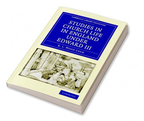 Studies in Church Life in England Under Edward III