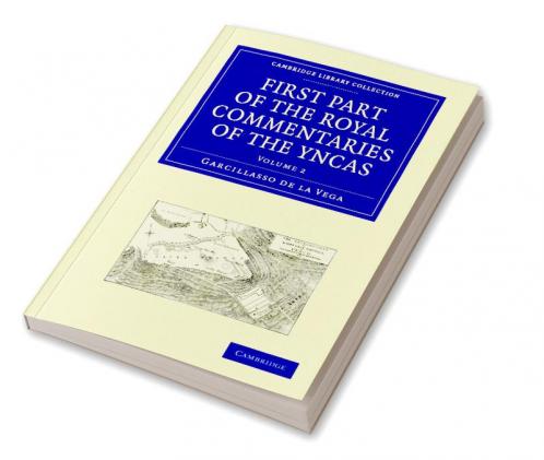 First Part of the Royal Commentaries of the Yncas