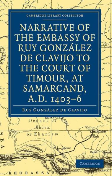 Narrative of the Embassy of Ruy. Gonzalez de Clavijo to the Court of Timour at Samarcand A.D. 1403 6