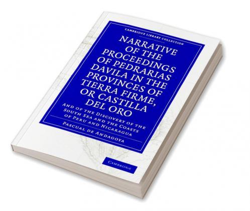 Narrative of the Proceedings of Pedrarias Davila in the Provinces of Tierra Firme or Catilla del Oro