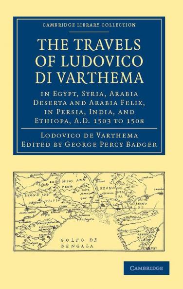 The Travels of Ludovico Di Varthema in Egypt Syria Arabia Deserta and Arabia Felix in Persia India and Ethiopa A.D. 1503 to 1508