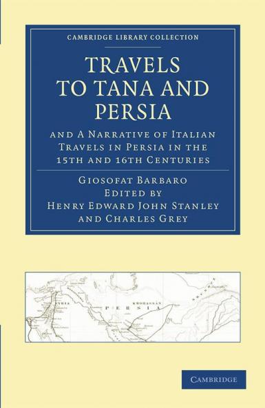Travels to Tana and Persia and a Narrative of Italian Travels in Persia in the 15th and 16th Centuries