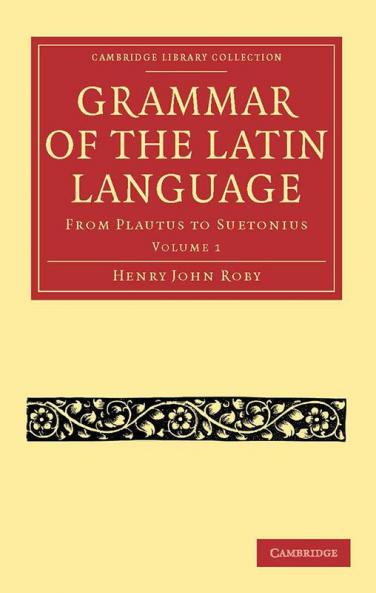 Grammar of the Latin Language - Volume 1