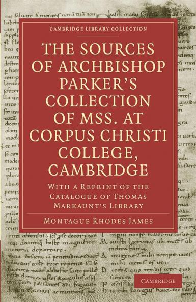 The Sources of Archbishop Parker's Collection of Mss. at Corpus Christi College Cambridge