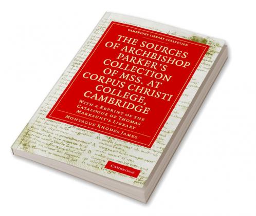 The Sources of Archbishop Parker's Collection of Mss. at Corpus Christi College Cambridge