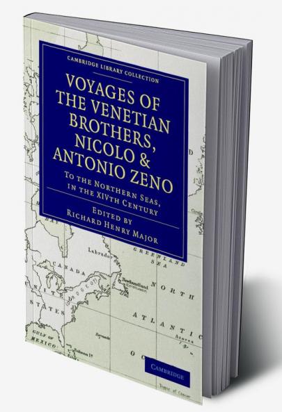 Voyages of the Venetian Brothers Nicolo and Antonio Zeno to the Northern Seas in the Xivth Century