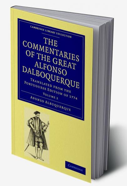 The Commentaries of the Great Alfonso Dalboquerque Second Viceroy of             India - Volume 2