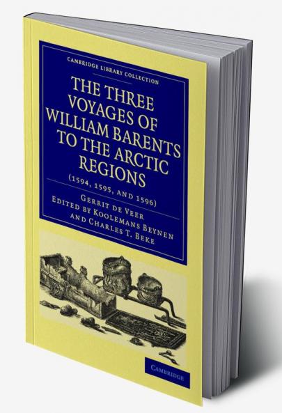 Three Voyages of William Barents to the Arctic Regions (1594 1595 and 1596)
