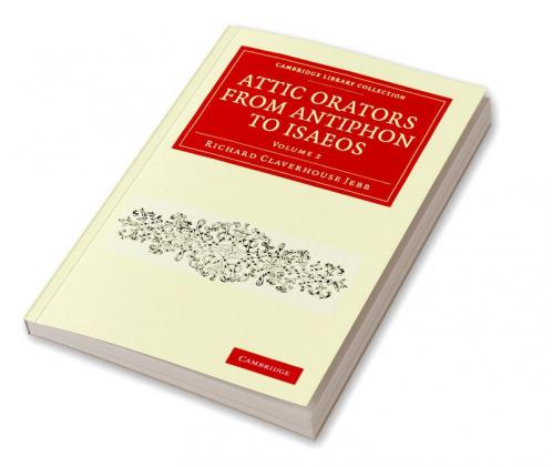 Attic Orators from Antiphon to Isaeos - Volume 2