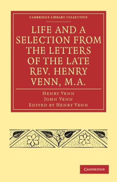 Life and a Selection from the Letters of the Late REV. Henry Venn M.A.
