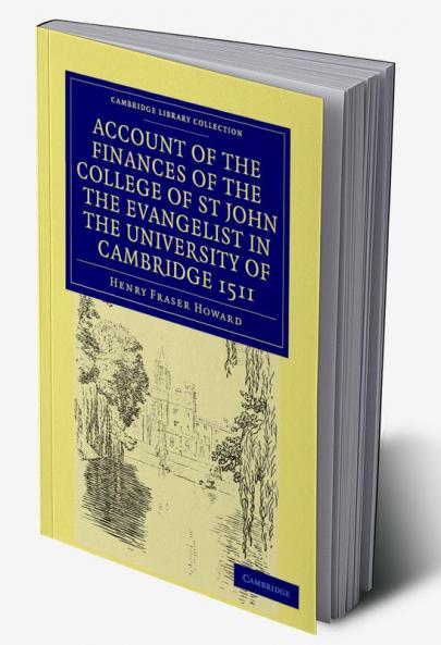 Account of the Finances of the College of St John the Evangelist in the University of Cambridge 1511 1926