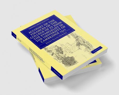 Account of the Finances of the College of St John the Evangelist in the University of Cambridge 1511 1926
