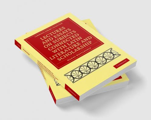 Lectures and Essays on Subjects Connected with Latin Literature and Scholarship