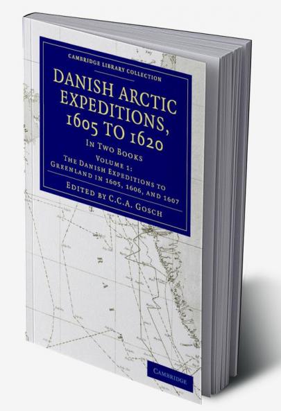Danish Arctic Expeditions 1605 to 1620 -             Volume 1